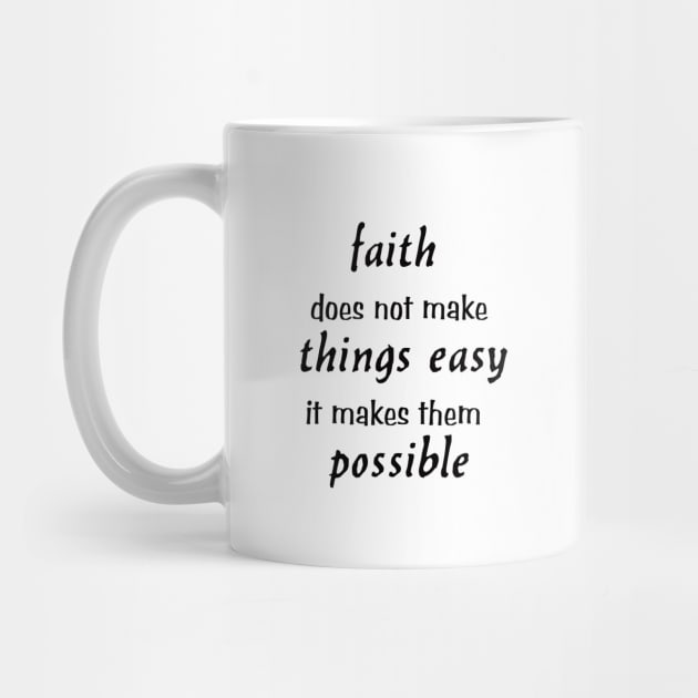 faith does not make things easy it makes them possible christian saying Luke 1:37 by happyhaven